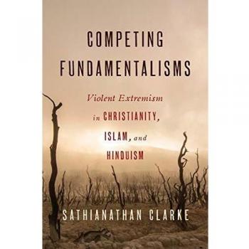 Competing Fundamentalisms: A Comparative Study of Violent Extremism in Christianity, Islam, and Hinduism (Paperback Edition)