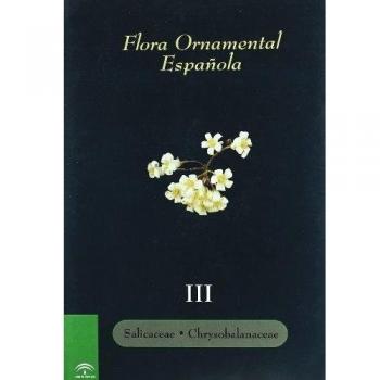Flora ornamental española. Tomo III: Salicaceae - Chrysobalanaceae