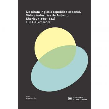 De pirata inglés a repúblico español. Vida e industrias de Antonio Sherley