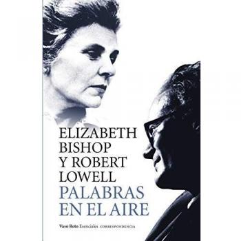 Palabras en el aire: Correspondencia completa entre Elizabeth Bishop y Robert Lowell: 19