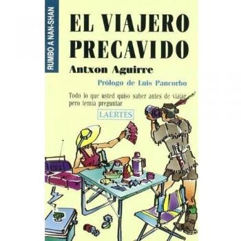 El viajero precavido: Todo lo que usted quiso saber antes de viajar pero temía preguntar