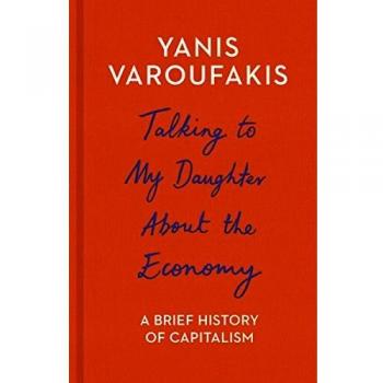 TALKING TO MY DAUGHTER ABOUT THE ECONOMY A BRIEF HISTORY OF CAPITALISM