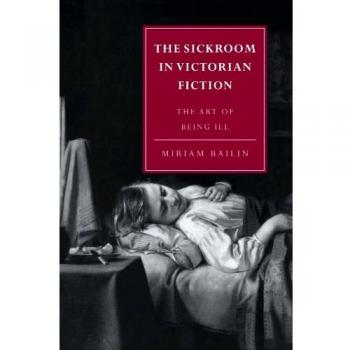 El enfermo en la ficción victoriana: El arte de estar enfermo (Estudios de Cambridge en Literatura y Cultura del Siglo XIX, Volumen 1)