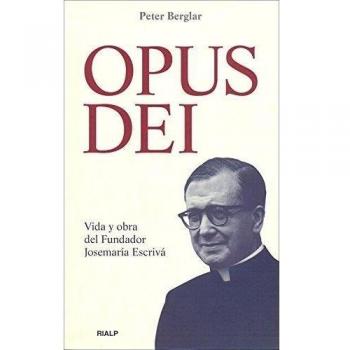 Opus Dei. Vida y obra del Fundador