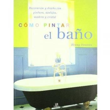 Cómo Pintar el Baño: Decoración y Diseño con Pintura, Azulejos, Madera y Cristal