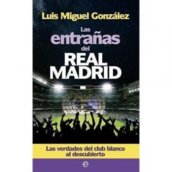 Las Entrañas Del Real Madrid - Luis Miguel González