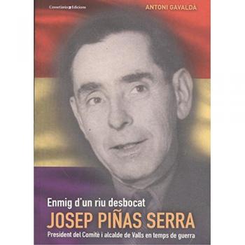 Josep Piñas Serra: Enmig d'un riu desbocat / President del Comitè i alcalde de Valls en temps de guerra: 20