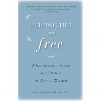 Helping Her Get Free: A Guide for Families and Friends of Abused Women