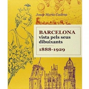 BARCELONA VISTA PELS SEUS DIBUIXANTS 1888-1929 - Josep Maria Cadena