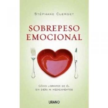 Sobrepeso emocional: Cómo librarse de él sin dieta ni medicamentos