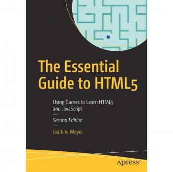 The Essential Guide to HTML5: Using Games to Learn HTML5 and JavaScript