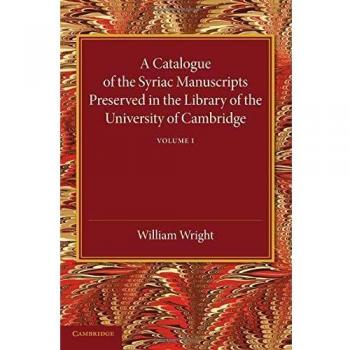 Catálogo de Manuscritos Siríacos Conservados en la Biblioteca de la Universidad de Cambridge: Volumen 1 - William Wright
