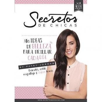 Secretos de chicas: Mis ideas de belleza para brillar cada día - Patry Jordan
