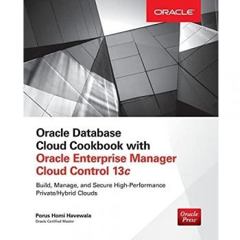 Oracle Database Cloud Cookbook with Oracle Enterprise Manager 13c Cloud Control