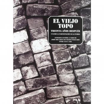 El Viejo Topo treinta años después: Cuando la participación es la fuerza. Antología facsímil a cargo de Jordi Mir García de textos publicados entre 1976 y 1982