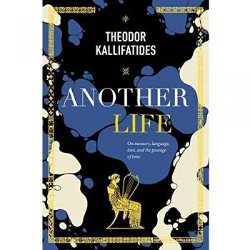 Another Life: On Memory, Language, Love, and the Passage of Time by Theodor Kallifatides