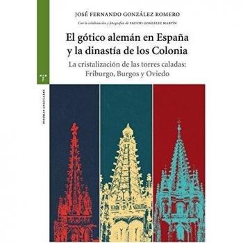 El gótico alemán en España y la dinastía de los Colonia: La cristalización de las torres caladas: Friburgo, Burgos y Oviedo