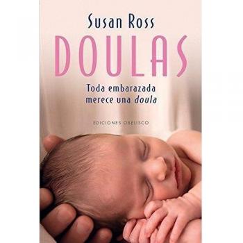Doulas. Por Qué Cada Embarazada Merece Una Doula: Toda Embarazada Merece una Doula