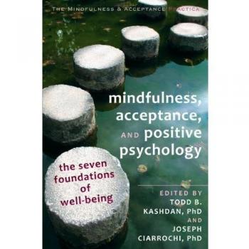 Mindfulness, Acceptance, and Positive Psychology: The Seven Foundations of Well-Being