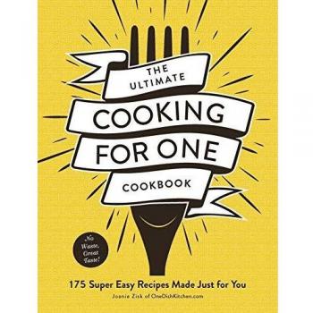 The Ultimate Cooking for One Cookbook: 175 Super Easy Recipes Made Just for You