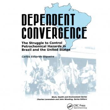 Dependent Convergence: The Struggle to Control Petrochemical Hazards in Brazil and the United States