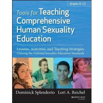 Tools for Teaching Comprehensive Human Sexuality Education: Lessons, Activities, and Teaching Strategies Utilizing the National Sexuality Education Standards