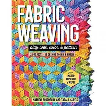 Fabric Weaving: Play with color & pattern; 12 projects, 12 designs to mix & match