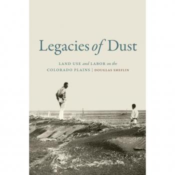 Legacies of Dust: Land Use and Labor on the Colorado Plains