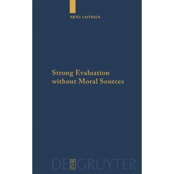 Strong Evaluation without Moral Sources: Charles Taylor's Philosophical Anthropology and Ethics (Hardcover)