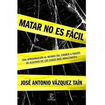 Matar no es fácil - José Antonio Vázquez Taín