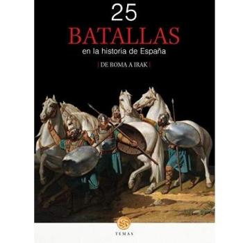 25 batallas En La Historia De España: DE ROMA A IRAK