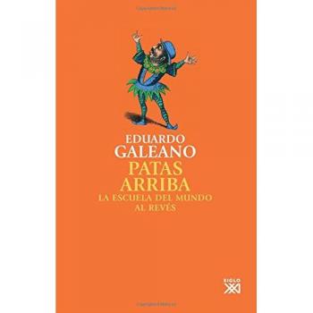 Patas Arriba: La escuela del mundo al revés: 9 - GALEANO, EDUARDO