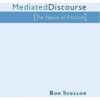Mediated Discourse: The nexus of practice