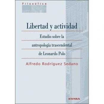LIBERTAD Y ACTIVIDAD: Estudio sobre la antropología trascendental de Leonardo Polo