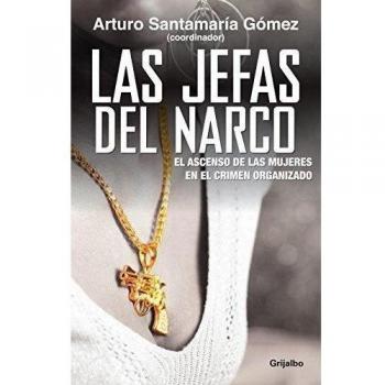Las jefas del narco / Drug Baronesses: El ascenso de las mujeres en el crimen organizado
