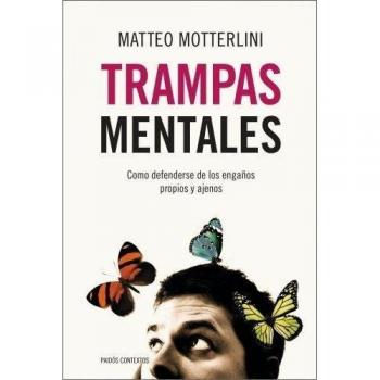 Trampas mentales: Cómo defenderse de los engaños propios y ajenos