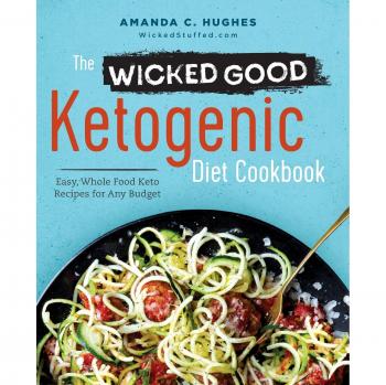 The Wicked Good Ketogenic Diet Cookbook: Easy, Whole Food Keto Recipes for Any Budget