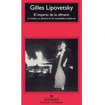 El imperio de lo efímero: La moda y su destino en las sociedades modernas: 347 - Gilles Lipovetsky