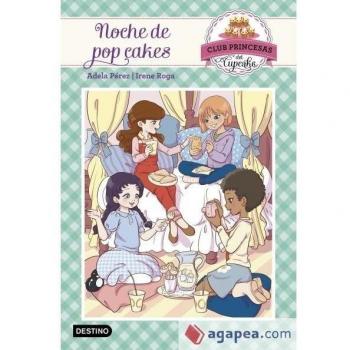Noche de pop cakes: Club Princesas del Cupcake 4 - Adela Pérez Lladó/irene Roga