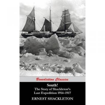 South! La historia de la última expedición de Shackleton 1914-1917 (Sin resumir, con 97 ilustraciones originales)