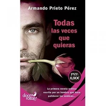 Todas las veces que quieras: La primera novela erótica escrita por un hombre que hace palidecer las sombras?