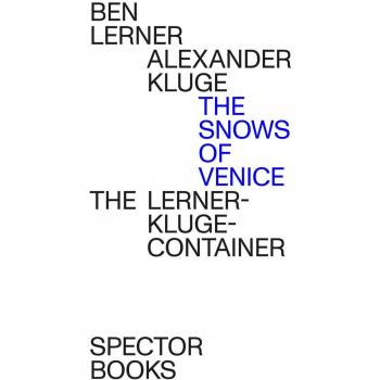 The Snows of Venice: Hardcover Edition by Ben Lerner & Alexander Kluge