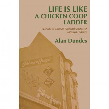 Life Is Like a Chicken Coop Ladder: Analyzing German National Character Through Folklore by Alan Dundes