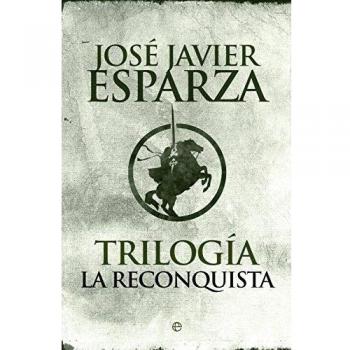 Trilogía La Reconquista: De Covadonga a la toma de Granada, 770 años de la historia de España - José Javier Esparza
