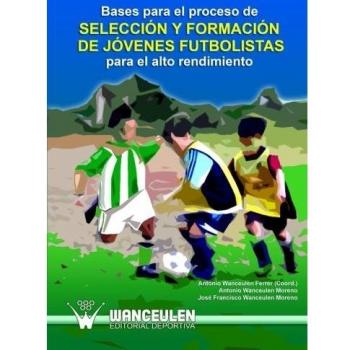 Bases Para El Proceso De Seleccion Y Formacion De Jovenes Futbolistas Para El Alto Rendimiento