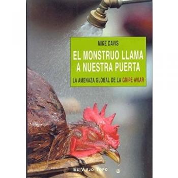 El monstruo llama a nuestra puerta: La amenaza global de la gripe aviar