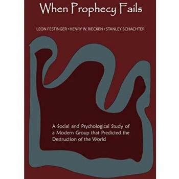 When Prophecy Fails: A Social and Psychological Study of a Modern Group That Predicted the Destruction of the World