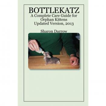 Bottlekatz: Comprehensive Care Manual for Orphan Kittens