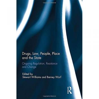 Drugs, Law, People, Place and the State: Ongoing regulation, resistance and change