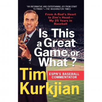 Is This a Great Game, or What? - Tim Kurkjian's 25 Years in Baseball